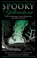 Kísérteties Yellowstone: Mesék kísértetekről, különös eseményekről és más helyi történetekről, első kiadás - Spooky Yellowstone: Tales Of Hauntings, Strange Happenings, And Other Local Lore, First Edition