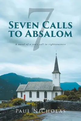 Hét felhívás Absalomhoz: Egy fiú igazságra való hívásának regénye - Seven Calls to Absalom: A novel of a son's call to righteousness