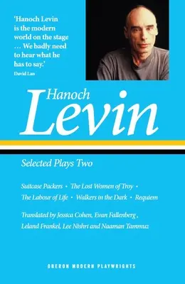 Hanoch Levin: Válogatott színdarabok 2: Bőröndpakolók; Trója elveszett asszonyai; Az élet munkája; Sétálók a sötétben; Rekviem - Hanoch Levin: Selected Plays Two: Suitcase Packers; The Lost Women of Troy; The Labour of Life; Walkers in the Dark; Requiem