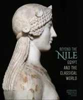 A Níluson túl: Egyiptom és a klasszikus világ - Beyond the Nile: Egypt and the Classical World