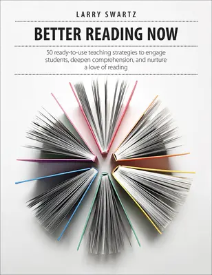 Jobb olvasás most: Az olvasás szeretetének elmélyítése, a megértés elmélyítése és az olvasás szeretetének táplálása érdekében. - Better Reading Now: 50 Ready-To-Use Teaching Strategies to Engage Students, Deepen Comprehension, and Nurture a Love of Reading