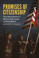 Az állampolgárság ígéretei: Az afroamerikaiak filmes toborzása a második világháborúban - Promises of Citizenship: Film Recruitment of African Americans in World War II