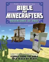 The Unofficial Bible for Minecrafters: Pál kalandjai: Történetek a Bibliából blokkról blokkra elmesélve - The Unofficial Bible for Minecrafters: Adventures of Paul: Stories from the Bible Told Block by Block