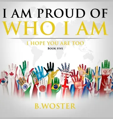 Büszke vagyok arra, aki vagyok: remélem, te is (Ötödik könyv) - I Am Proud of Who I Am: I hope you are too (Book Five)