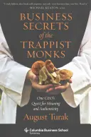 A trappista szerzetesek üzleti titkai: Egy vállalatvezető útkeresése az értelem és a hitelesség után - Business Secrets of the Trappist Monks: One Ceo's Quest for Meaning and Authenticity