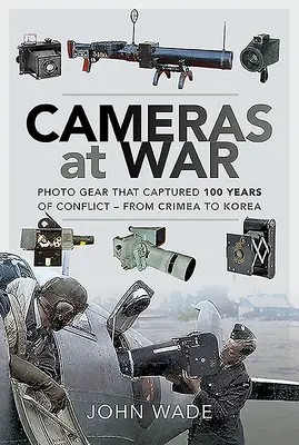 Kamerák a háborúban: 100 év konfliktusait megörökítő fotófelszerelések - a Krímtől Koreáig - Cameras at War: Photo Gear That Captured 100 Years of Conflict - From Crimea to Korea