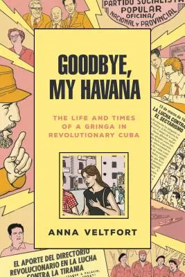 Viszlát, Havannám! Egy gringa élete és kora a forradalmi Kubában - Goodbye, My Havana: The Life and Times of a Gringa in Revolutionary Cuba