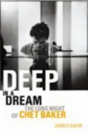 Deep In A Dream - Chet Baker hosszú éjszakája - Deep In A Dream - The Long Night of Chet Baker