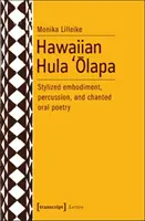 Hawaii Hula 'Ōlapa: Stilizált megtestesülés, ütőhangszerek és énekelt szóbeli költészet - Hawaiian Hula 'Ōlapa: Stylized Embodiment, Percussion, and Chanted Oral Poetry