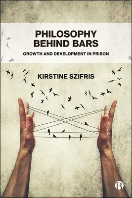 Filozófia a rácsok mögött: növekedés és fejlődés a börtönben - Philosophy Behind Bars: Growth and Development in Prison