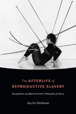 A reproduktív rabszolgaság utóélete: A biokapitalizmus és a fekete feminizmus történelemfilozófiája - The Afterlife of Reproductive Slavery: Biocapitalism and Black Feminism's Philosophy of History