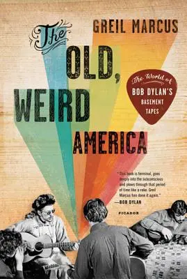 A régi, furcsa Amerika: Bob Dylan alagsori kazettáinak világa - The Old, Weird America: The World of Bob Dylan's Basement Tapes