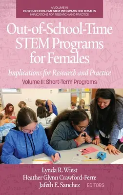 Iskolán kívüli STEM-programok nők számára: II. kötet: Rövid távú programok - Out-of-School-Time STEM Programs for Females: Implications for Research and Practice Volume II: Short-Term Programs