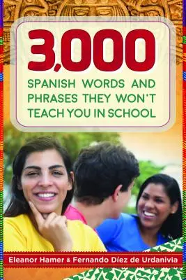 3000 spanyol szó és kifejezés, amit nem tanítanak meg az iskolában - 3,000 Spanish Words and Phrases They Won't Teach You in School