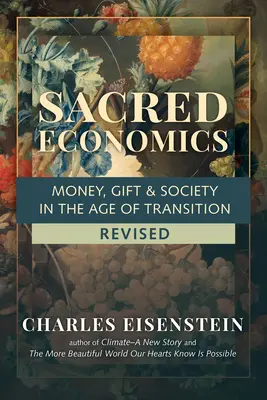 Szent közgazdaságtan, átdolgozva: Pénz, ajándék és társadalom az átmenet korában - Sacred Economics, Revised: Money, Gift & Society in the Age of Transition