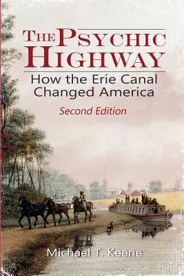 A lélektani autópálya: Hogyan változtatta meg Amerikát az Erie-csatorna - The Psychic Highway: How the Erie Canal Changed America