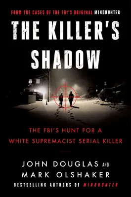 A gyilkos árnyéka: Az FBI vadászata egy fehér fajgyűlölő sorozatgyilkos után - The Killer's Shadow: The Fbi's Hunt for a White Supremacist Serial Killer