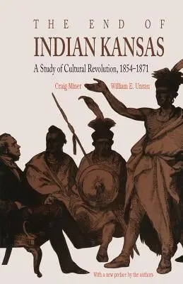 Az indián Kansas vége: A kulturális forradalom tanulmánya, 1854-1871 - The End of Indian Kansas: A Study of Cultural Revolution, 1854-1871