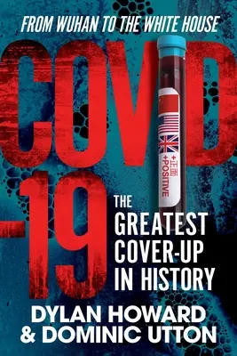 Covid-19: A történelem legnagyobb eltussolása - Wuhantól a Fehér Házig - Covid-19: The Greatest Cover-Up in History--From Wuhan to the White House