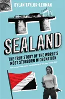 Sealand - A világ legmakacsabb mikronációjának igaz története - Sealand - The True Story of the World's Most Stubborn Micronation