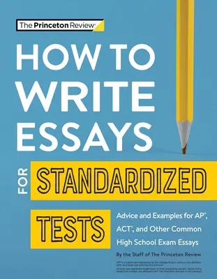 Hogyan írjunk esszéket a szabványosított tesztekhez: Tanácsok és példák az Ap, Act és más gyakori középiskolai vizsga esszékhez - How to Write Essays for Standardized Tests: Advice and Examples for Ap, Act, and Other Common High School Exam Essays