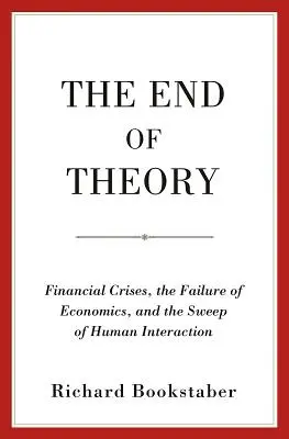 Az elmélet vége: Pénzügyi válságok, a közgazdaságtan kudarca és az emberi interakciók elsöprése - The End of Theory: Financial Crises, the Failure of Economics, and the Sweep of Human Interaction