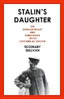 Sztálin lánya - Szvetlana Allilujeva rendkívüli és viharos élete - Stalin's Daughter - The Extraordinary and Tumultuous Life of Svetlana Alliluyeva