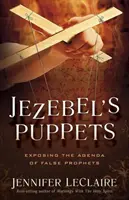 Jezabel bábjai: A hamis próféták napirendjének leleplezése - Jezebel's Puppets: Exposing the Agenda of False Prophets