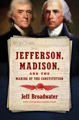 Jefferson, Madison és az alkotmány megalkotása - Jefferson, Madison, and the Making of the Constitution