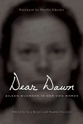 Kedves Hajnal: Aileen Wuornos saját szavaival, 1991-2002 - Dear Dawn: Aileen Wuornos in Her Own Words, 1991-2002