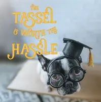 A bojt megéri a fáradtságot - The Tassel Is Worth the Hassle