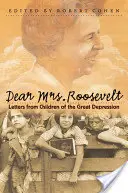 Kedves Roosevelt asszony! A nagy gazdasági világválság gyermekeinek levelei - Dear Mrs. Roosevelt: Letters from Children of the Great Depression