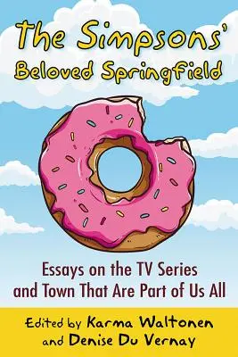 A Simpson család szeretett Springfieldje: Esszék a tévésorozatról és a városról, amely mindannyiunk része - The Simpsons' Beloved Springfield: Essays on the TV Series and Town That Are Part of Us All