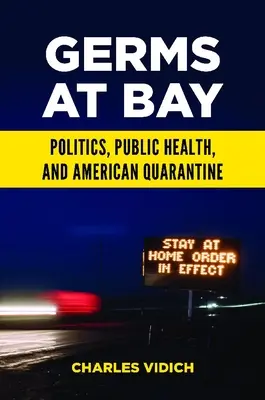 Baktériumok a burokban: Politika, közegészségügy és az amerikai karantén - Germs at Bay: Politics, Public Health, and American Quarantine