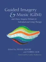 Irányított képalkotás és zene (Gim) és zenei képalkotási módszerek egyéni és csoportos terápiához - Guided Imagery & Music (Gim) and Music Imagery Methods for Individual and Group Therapy