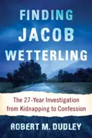 Jacob Wetterling megtalálása: A 27 évig tartó nyomozás az emberrablástól a vallomásig - Finding Jacob Wetterling: The 27-Year Investigation from Kidnapping to Confession