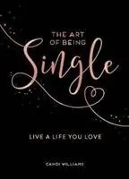 A szingli lét művészete - Élj olyan életet, amit szeretsz - Art of Being Single - Live a Life You Love