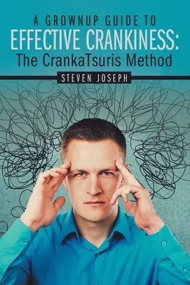 A felnőttek útmutatója a hatékony morcossághoz: : A Crankatsuris módszer - A Grownup Guide to Effective Crankiness: : The Crankatsuris Method