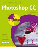 Photoshop CC egyszerű lépésekben: A Photoshop CC 2018-hoz frissítve - Photoshop CC in Easy Steps: Updated for Photoshop CC 2018