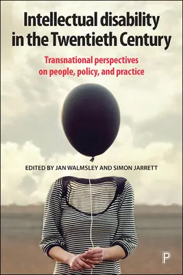 Értelmi fogyatékosság a huszadik században: Transznacionális perspektívák az emberekről, a politikáról és a gyakorlatról - Intellectual Disability in the Twentieth Century: Transnational Perspectives on People, Policy, and Practice