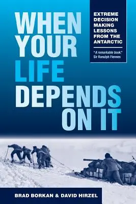 Amikor az életed múlik rajta: Extrém döntések meghozatalának tanulságai az Antarktiszról - When Your Life Depends on It: Extreme Decision Making Lessons from the Antarctic