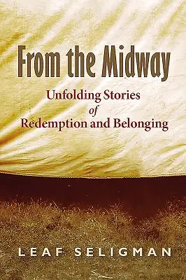 A középútról: A megváltás és az összetartozás kibontakozó történetei - From the Midway: Unfolding Stories of Redemption and Belonging