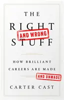 A helyes és a helytelen dolgok: Hogyan készülnek és hogyan nem készülnek briliáns karrierek - The Right-And Wrong-Stuff: How Brilliant Careers Are Made and Unmade