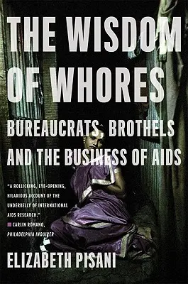 A kurvák bölcsessége: Bürokraták, bordélyházak és az AIDS üzletága - The Wisdom of Whores: Bureaucrats, Brothels and the Business of AIDS