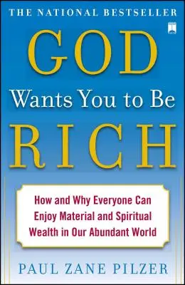 Isten azt akarja, hogy gazdag légy: Hogyan és miért élvezheti mindenki az anyagi és szellemi gazdagságot bőséges világunkban? - God Wants You to Be Rich: How and Why Everyone Can Enjoy Material and Spiritual Wealth in Our Abundant World