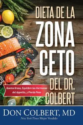 Dieta de la Zona Keto del Dr. Colbert: Quema Grasa, Equilibre Las Hormonas del Apetito Y Pierda Peso