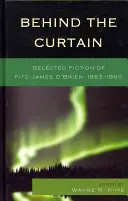 A függöny mögött: Fitz-James O'Brien válogatott szépirodalmi művei, 1853-1860 - Behind the Curtain: Selected Fiction of Fitz-James O'Brien, 1853-1860