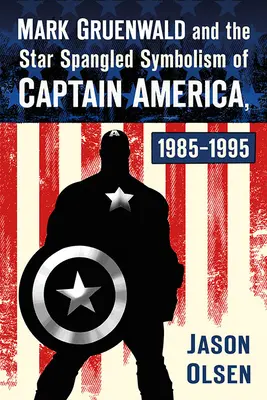 Mark Gruenwald és az Amerika Kapitány csillagszimbolikája, 1985-1995 - Mark Gruenwald and the Star Spangled Symbolism of Captain America, 1985-1995