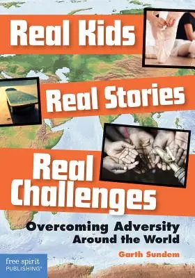 Igazi gyerekek, igazi történetek, igazi kihívások: A nehézségek leküzdése a világ minden táján - Real Kids, Real Stories, Real Challenges: Overcoming Adversity Around the World