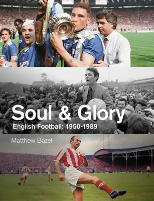 Lélek és dicsőség: Angol labdarúgás, 1950-1989 - Soul and Glory: English Football, 1950-1989